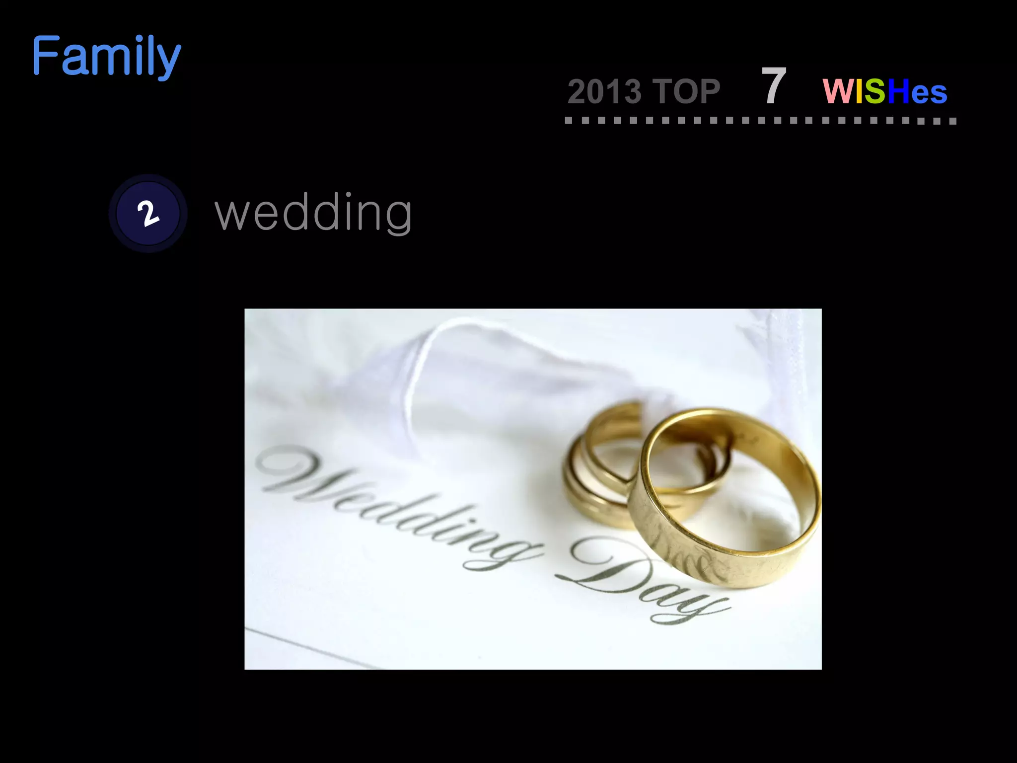 Family
                   2013 TOP   7   WISHes


    2    wedding
 