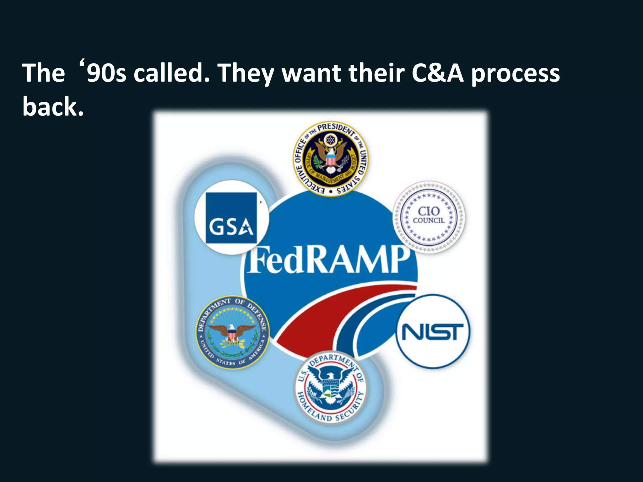 The	
  ‘90s	
  called.	
  They	
  want	
  their	
  C&A	
  process	
  
back.	
  
 