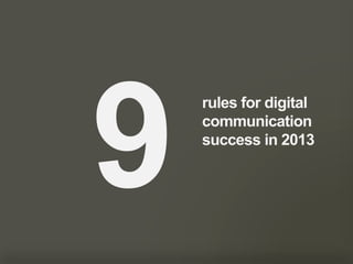 9
        rules for digital
        communication
        success in 2013




2
 