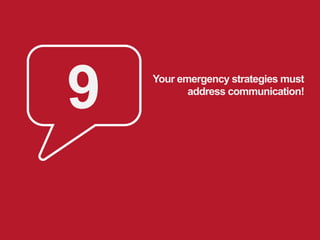 9   Your emergency strategies must
                address communication!




35
 