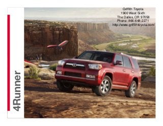 Griffith Toyota
                 1900 West Sixth
              The Dalles, OR 97058
              Phone: 866-648-2271
          http://www.griffithtoyota.com/
   2013
4Runner
 