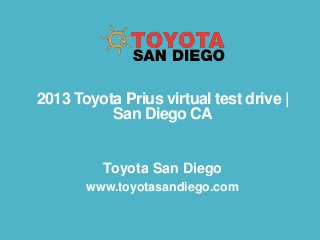 2013 Toyota Prius virtual test drive |
San Diego CA
Toyota San Diego
www.toyotasandiego.com

 