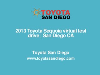 2013 Toyota Sequoia virtual test
drive | San Diego CA
Toyota San Diego
www.toyotasandiego.com

 