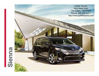 Griffith Toyota
                 1900 West Sixth
              The Dalles, OR 97058
              Phone: 866-648-2271
          http://www.griffithtoyota.com/
   2013
Sienna
 