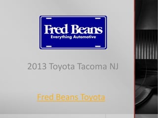 Fred Beans Toyota
2013 Toyota Tacoma NJ
 