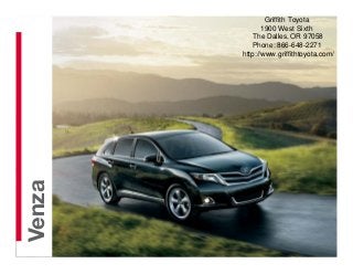 Griffith Toyota
                1900 West Sixth
             The Dalles, OR 97058
             Phone: 866-648-2271
         http://www.griffithtoyota.com/
  2013
Venza
 