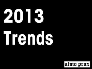 2013
Trends

 