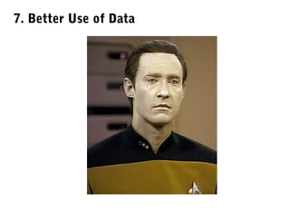 7. Better Use of Data

 