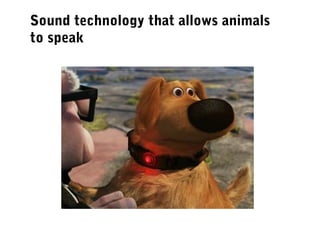 Sound technology that allows animals
to speak

 