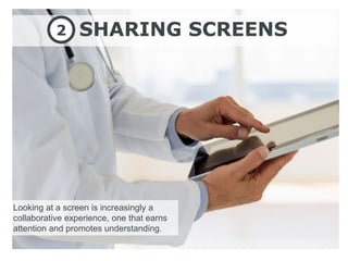2     SHARING SCREENS




Looking at a screen is increasingly a
collaborative experience, one that earns
attention and promotes understanding.
 