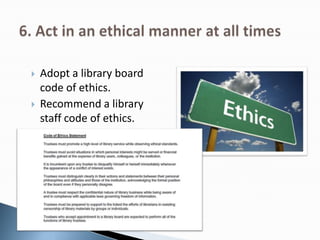  Adopt a library board
code of ethics.
 Recommend a library
staff code of ethics.
 