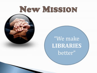“We make
LIBRARIES
better”
 