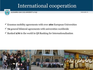 International cooperation
 Erasmus mobility agreements with over 260 European Universities
 70 general bilateral agreements with universities worldwide
 Ranked 276 in the world in QS Ranking for Internationalisation
 