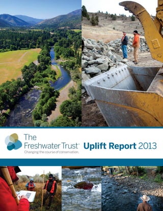 1 — The Freshwater Trust Uplift Report 2013
Uplift Report 2013
 