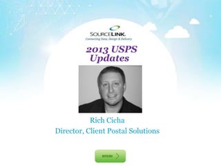 2013 USPS
          Updates
                +



           Rich Cicha
Director, Client Postal Solutions
 