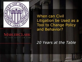 When can Civil
Litigation be Used as a
Tool to Change Policy
and Behavior?


20 Years at the Table
 