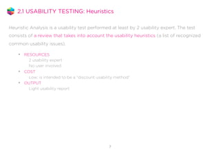 2.1 USABILITY TESTING: Heuristics
Heuristic Analysis is a usability test performed at least by 2 usability expert. The tes...