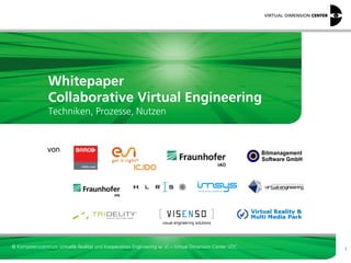 © Kompetenzzentrum Virtuelle Realität und Kooperatives Engineering w. V. – Virtual Dimension Center VDC
1
Whitepaper
Collaborative Virtual Engineering
Techniken, Prozesse, Nutzen
von
 