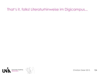 Christian Geier 2013 126
That‘s it, folks! Literaturhinweise im Digicampus...
 