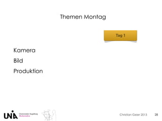 Christian Geier 2013
Themen Montag
28
Kamera
Bild
Produktion
 