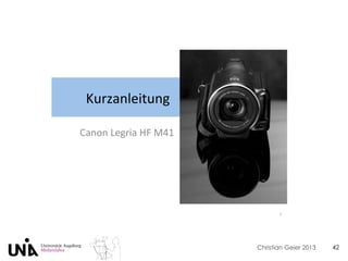 Christian Geier 2013 42
Kurzanleitung,
Canon,Legria,HF,M41,
1,
 