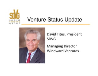 David Titus, President
SDVG
Venture Status Update
SDVG
Managing Director
Windward Ventures
 