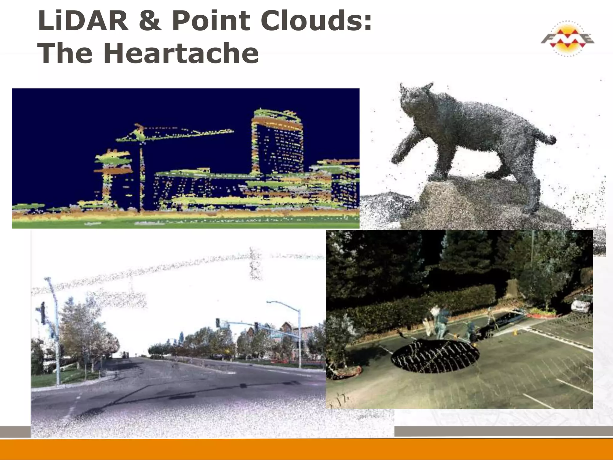 LiDAR & Point Clouds:
The Heartache
 