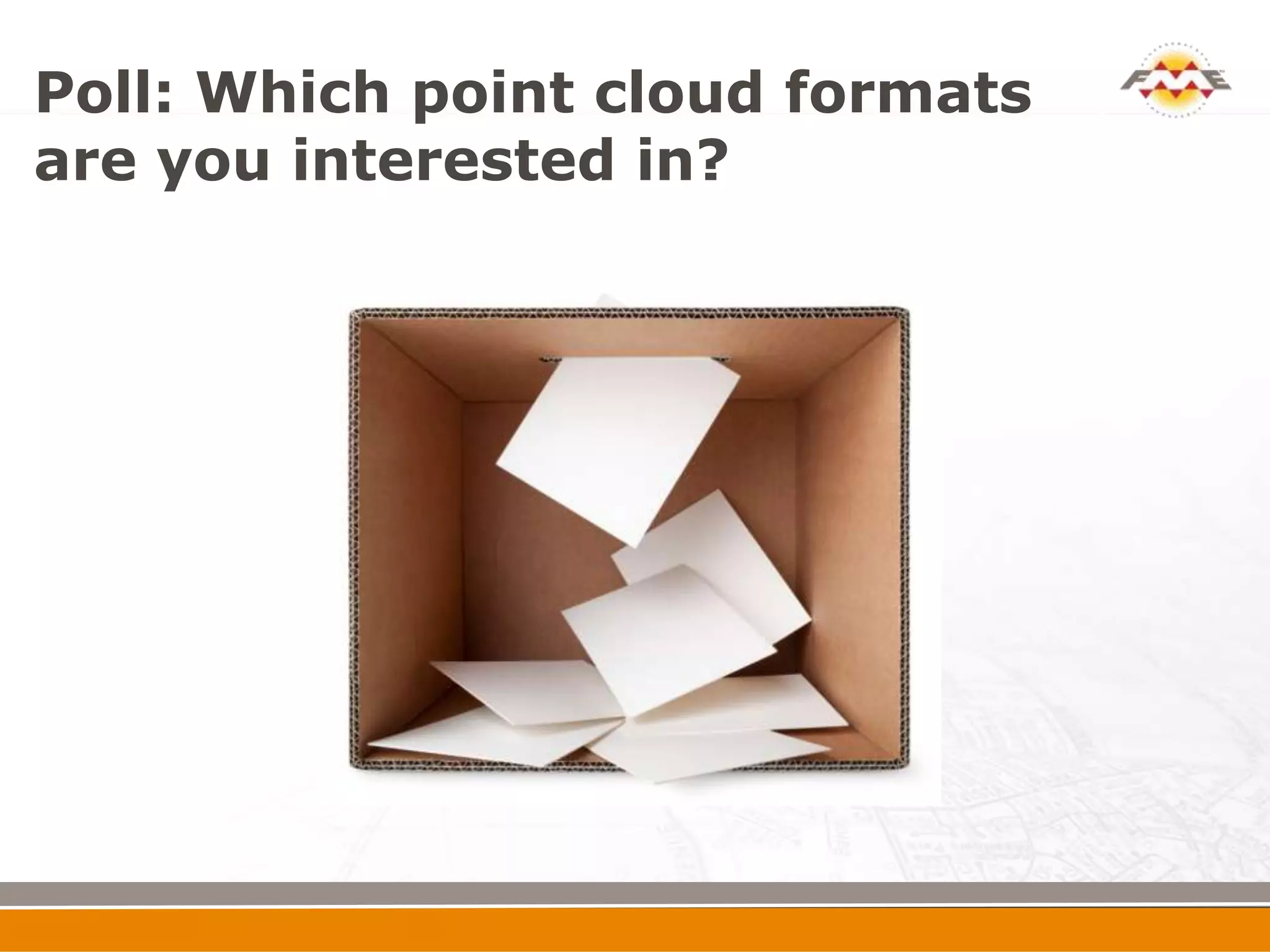 Poll: Which point cloud formats
are you interested in?
 