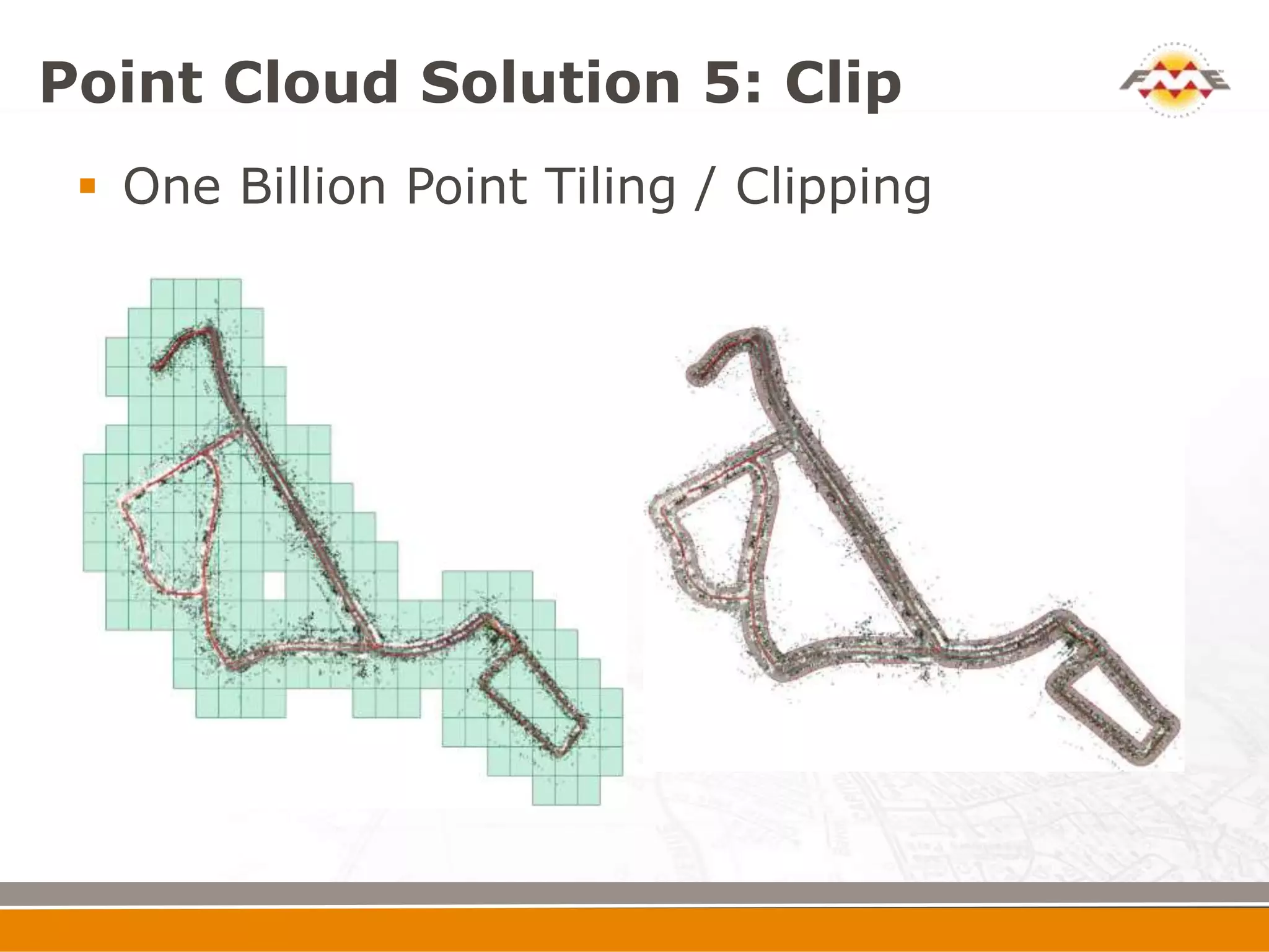 Point Cloud Solution 5: Clip
  One Billion Point Tiling / Clipping
 