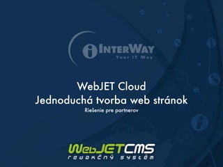 WebJET Cloud
Jednoduchá tvorba web stránok
Riešenie pre partnerov

 