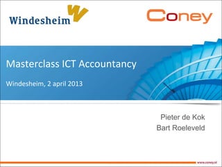 Masterclass ICT Accountancy
Windesheim, 2 april 2013
Pieter de Kok
Bart Roeleveld
 