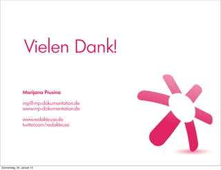 Vielen Dank!

                Marijana Prusina

                mp@mp-dokumentation.de
                www.mp-dokumentation.de

                www.redakteuse.de
                twitter.com/redakteuse




Donnerstag, 24. Januar 13
 