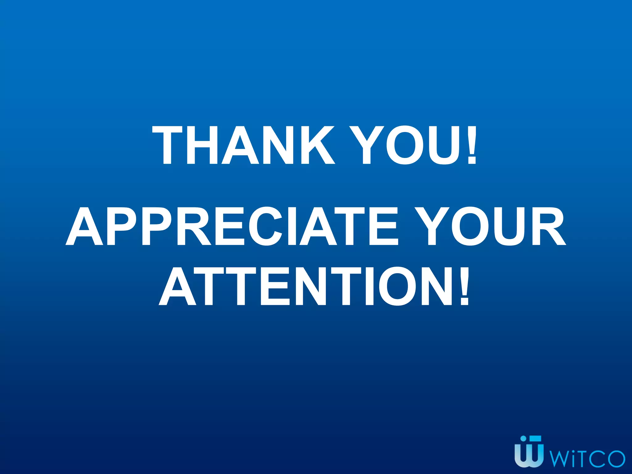 THANK YOU!
APPRECIATE YOUR
ATTENTION!
 