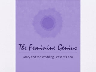The Feminine Genius
Mary and the Wedding Feast of Cana
 