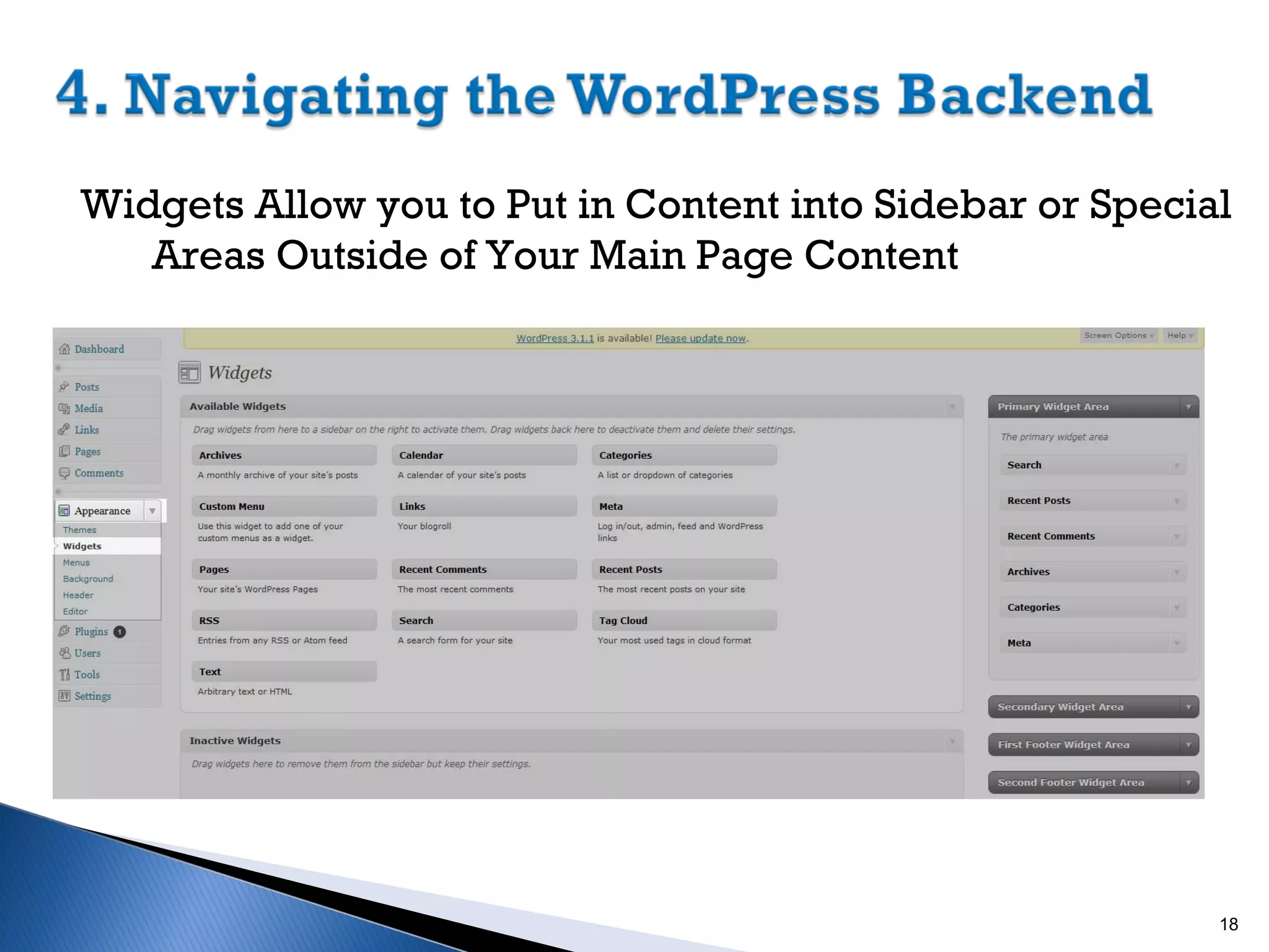 Widgets Allow you to Put in Content into Sidebar or Special
Areas Outside of Your Main Page Content

18

 