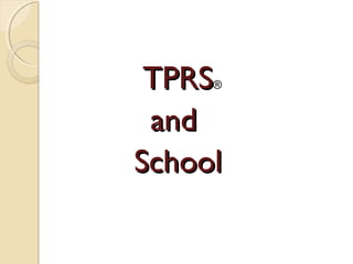 TPRSTPRS®
andand
SchoolSchool
 