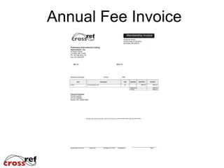 Annual Fees(membership, CrossCheck)
Billed on January 1st for that year
Bills sent out December 15 of prior year

Payment terms net 45, due February
15th
Memberships automatically renew
unless you tell us otherwise

 