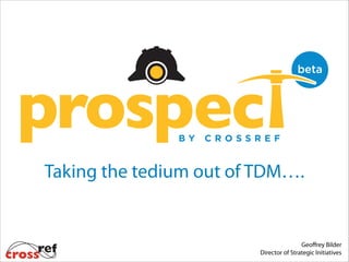 Taking the tedium out of TDM….

Geoﬀrey Bilder
Director of Strategic Initiatives

 