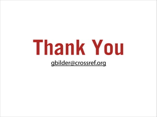 Thank You
gbilder@crossref.org

 