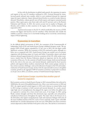 113Regional developments and outlook
In line with the deceleration in global trade growth, the expansion in exports
and imports of the new EU members weakened in 2012. External demand for manu-
factured goods softened most notably, which in turn weakened demand for imported
inputs by export industries. Import demand slowed further as a result of weaker domestic
demand. Nonetheless, volume growth rates of both exports and imports remained mostly
positive. Most export gains came from trade with non-EU partners such as the Russian
Federation and Ukraine. In 2012, the current account was in surplus in Hungary and
Slovakia and in deficit in other countries in the region, with a similar situation being
expected in 2013.
A protracted recession in the EU-15, which would delay the recovery of FDI,
remains the biggest risk faced by new EU members. Other downside risks include the
inability to prevent a sharp cut in cross-border lending and an excessively contractionary
impact of fiscal tightening.
Economies in transition
In the difficult global environment of 2012, the economies of the Commonwealth of
Independent States (CIS) and South-Eastern Europe exhibited divergent trends. The ag-
gregate GDP of both regions expanded by 3.5 per cent in 2012, but this figure masks
significant variations. While the economies of the CIS continued to grow, although at a
lower rate as compared with 2011, South-Eastern Europe saw another year of economic
stagnation with declining output in Croatia and Serbia. Commodity exports and robust
domestic demand supported growth in the key economies of the CIS, while worker remit-
tances, mainly from the Russian Federation, played an important role for the smaller
economies of that area. For the countries of South-Eastern Europe, both external demand,
hit by the crisis in the euro area, and internal demand, undermined by fiscal austerity
policies and stagnant labour markets, remained weak. Both country groups continue to
face serious economic challenges, such as diversification of output in the CIS and reindus-
trialization of South-Eastern Europe. In line with the expected mild recovery in the global
economy, growth in the aggregate GDP of transition economies is projected to accelerate
to 3.6 per cent in 2013, as economic activity in South-Eastern Europe improves.
South-Eastern Europe: countries face another year of
economic stagnation
Real economic activity in South-Eastern Europe in 2012 remained below that achieved in
2008 before the onset of the global financial crisis. After a very weak recovery in 2010 and
2011, the region’s growth turned negative in 2012 and is forecast to remain below trend
in 2013 owing to weakness in both external and internal demand. As a result, exceed-
ingly high rates of unemployment that plagued the region even before the global crisis
are expected to continue for at least several more years, if not longer. In 2012, spring
floods, summer droughts and forest fires destroyed crops, especially corn and potatoes,
and physical infrastructure throughout the region. The major risks to the forecast are to
the downside as the region’s strong financial, trade and remittance linkages with some of
the most troubled countries of the EU, such as Greece and Italy, make it quite vulnerable
should there be a further deterioration in the euro area. FDI inflows into these economies
remain depressed at about half their levels prior to the crisis. This decline in investment is
Trade of new EU members
weakened in 2012
 