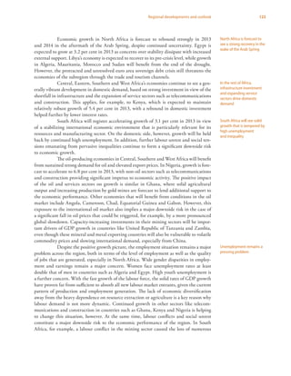 123Regional developments and outlook
Economic growth in North Africa is forecast to rebound strongly in 2013
and 2014 in the aftermath of the Arab Spring, despite continued uncertainty. Egypt is
expected to grow at 3.2 per cent in 2013 as concerns over stability dissipate with increased
external support. Libya’s economy is expected to recover to its pre-crisis level, while growth
in Algeria, Mauritania, Morocco and Sudan will benefit from the end of the drought.
However, the protracted and unresolved euro area sovereign debt crisis still threatens the
economies of the subregion through the trade and tourism channels.
Central, Eastern, Southern and West Africa’s economies continue to see a gen-
erally vibrant development in domestic demand, based on strong investment in view of the
shortfall in infrastructure and the expansion of service sectors such as telecommunications
and construction. This applies, for example, to Kenya, which is expected to maintain
relatively robust growth of 5.4 per cent in 2013, with a rebound in domestic investment
helped further by lower interest rates.
South Africa will register accelerating growth of 3.1 per cent in 2013 in view
of a stabilizing international economic environment that is particularly relevant for its
resources and manufacturing sector. On the domestic side, however, growth will be held
back by continued high unemployment. In addition, further labour unrest and social ten-
sions emanating from pervasive inequalities continue to form a significant downside risk
to economic growth.
The oil-producing economies in Central, Southern and West Africa will benefit
from sustained strong demand for oil and elevated export prices. In Nigeria, growth is fore-
cast to accelerate to 6.8 per cent in 2013, with non-oil sectors such as telecommunications
and construction providing significant impetus to economic activity. The positive impact
of the oil and services sectors on growth is similar in Ghana, where solid agricultural
output and increasing production by gold mines are forecast to lend additional support to
the economic performance. Other economies that will benefit from conditions in the oil
market include Angola, Cameroon, Chad, Equatorial Guinea and Gabon. However, this
exposure to the international oil market also implies a major downside risk in the case of
a significant fall in oil prices that could be triggered, for example, by a more pronounced
global slowdown. Capacity-increasing investments in their mining sectors will be impor-
tant drivers of GDP growth in countries like United Republic of Tanzania and Zambia,
even though these mineral and metal exporting countries will also be vulnerable to volatile
commodity prices and slowing international demand, especially from China.
Despite the positive growth picture, the employment situation remains a major
problem across the region, both in terms of the level of employment as well as the quality
of jobs that are generated, especially in North Africa. Wide gender disparities in employ-
ment and earnings remain a major concern. Women face unemployment rates at least
double that of men in countries such as Algeria and Egypt. High youth unemployment is
a further concern. With the fast growth of the labour force, the solid rates of GDP growth
have proven far from sufficient to absorb all new labour market entrants, given the current
pattern of production and employment generation. The lack of economic diversification
away from the heavy dependence on resource extraction or agriculture is a key reason why
labour demand is not more dynamic. Continued growth in other sectors like telecom-
munications and construction in countries such as Ghana, Kenya and Nigeria is helping
to change this situation, however. At the same time, labour conflicts and social unrest
constitute a major downside risk to the economic performance of the region. In South
Africa, for example, a labour conflict in the mining sector caused the loss of numerous
North Africa is forecast to
see a strong recovery in the
wake of the Arab Spring
In the rest of Africa,
infrastructure investment
and expanding service
sectors drive domestic
demand
South Africa will see solid
growth that is tempered by
high unemployment
and inequality
Unemployment remains a
pressing problem
 