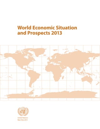 World Economic Situation
and Prospects 2013
asdfUnited Nations
NewYork, 2013
 
