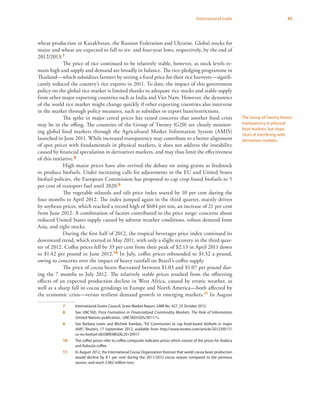45International trade
wheat production in Kazakhstan, the Russian Federation and Ukraine. Global stocks for
maize and wheat are expected to fall to six- and four-year lows, respectively, by the end of
2012/2013.7
The price of rice continued to be relatively stable, however, as stock levels re-
main high and supply and demand are broadly in balance. The rice-pledging programme in
Thailand—which subsidizes farmers by setting a fixed price for their rice harvests—signifi-
cantly reduced the country’s rice exports in 2011. To date, the impact of this government
policy on the global rice market is limited thanks to adequate rice stocks and stable supply
from other major exporting countries such as India and Viet Nam. However, the dynamics
of the world rice market might change quickly if other exporting countries also intervene
in the market through policy measures, such as subsidies or export bans/restrictions.
The spike in major cereal prices has raised concerns that another food crisis
may be in the offing. The countries of the Group of Twenty (G20) are closely monitor-
ing global food markets through the Agricultural Market Information System (AMIS)
launched in June 2011. While increased transparency may contribute to a better alignment
of spot prices with fundamentals in physical markets, it does not address the instability
caused by financial speculation in derivatives markets, and may thus limit the effectiveness
of this initiative.8
High maize prices have also revived the debate on using grains as feedstock
to produce biofuels. Under increasing calls for adjustments in the EU and United States
biofuel policies, the European Commission has proposed to cap crop-based biofuels to 5
per cent of transport fuel until 2020.9
The vegetable oilseeds and oils price index soared by 10 per cent during the
four months to April 2012. The index jumped again in the third quarter, mainly driven
by soybean prices, which reached a record high of $684 per ton, an increase of 21 per cent
from June 2012. A combination of factors contributed to the price surge: concerns about
reduced United States supply caused by adverse weather conditions, robust demand from
Asia, and tight stocks.
During the first half of 2012, the tropical beverages price index continued its
downward trend, which started in May 2011, with only a slight recovery in the third quar-
ter of 2012. Coffee prices fell by 33 per cent from their peak of $2.13 in April 2011 down
to $1.42 per pound in June 2012.10 In July, coffee prices rebounded to $1.52 a pound,
owing to concerns over the impact of heavy rainfall on Brazil’s coffee supply.
The price of cocoa beans fluctuated between $1.03 and $1.07 per pound dur-
ing the 7 months to July 2012. The relatively stable prices resulted from the offsetting
effects of an expected production decline in West Africa, caused by erratic weather, as
well as a sharp fall in cocoa grindings in Europe and North America—both affected by
the economic crisis—versus resilient demand growth in emerging markets.11 In August
7	 International Grains Council, Grain Market Report, GMR No. 427, 25 October 2012.
8	 See UNCTAD, Price Formation in Financialized Commodity Markets: The Role of Information
(United Nations publication, UNCTAD/GDS/2011/1).
9	 See Barbara Lewis and Michele Kambas, “EU Commission to cap food-based biofuels in major
shift”, Reuters, 17 September 2012, available from http://www.reuters.com/article/2012/09/17/
us-eu-biofuel-idUSBRE88G0IL20120917.
10	 The coffee prices refer to coffee composite indicator prices which consist of the prices for Arabica
and Robusta coffee.
11	 In August 2012, the International Cocoa Organization forecast that world cocoa bean production
would decline by 8.1 per cent during the 2011/2012 cocoa season compared to the previous
season, and reach 3.962 million tons.
The Group of Twenty fosters
transparency in physical
food markets, but stops
short of interfering with
derivatives markets
 