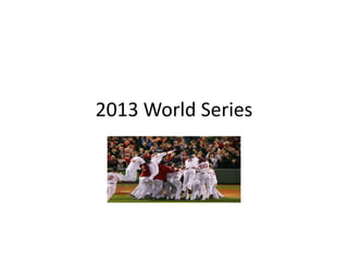 2013 World Series

 