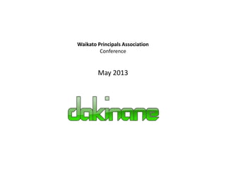 Waikato Principals Association
Conference
May 2013
 