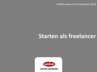 Starten als freelancer
UNIZO week van de freelancer 2013
 