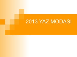 2013 YAZ MODASI
 