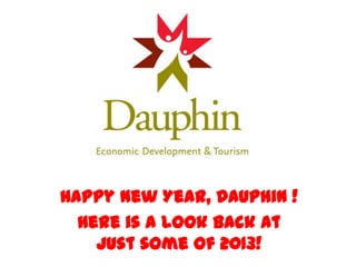 Happy New Year, Dauphin !
Here is a look back at
just some of 2013!

 