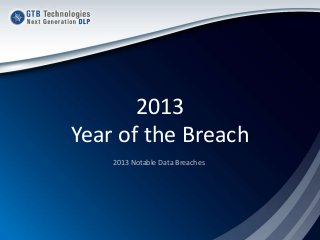 2013
Year of the Breach
2013 Notable Data Breaches

 