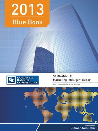 2013
Blue Book

SEMI-ANNUAL
Marketing Intelligent Report
For Commercial Real Estate

Download at

CBCworldwide.com

 